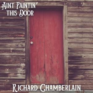 Richard Chamberlain的專輯Ain't Paintin' This Door