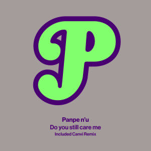 收聽Panpe n'u的Do You Still Care Me (Canvi Remix)歌詞歌曲