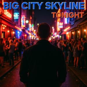 收聽BIG CITY SKYLINE的Tonight歌詞歌曲