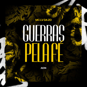 收听Mc Lv Da Zo的Guerras Pela Fé (Explicit)歌词歌曲