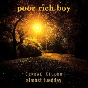 Listen to Cereal Killer Almost Tuesday song with lyrics from Poor Rich Boy