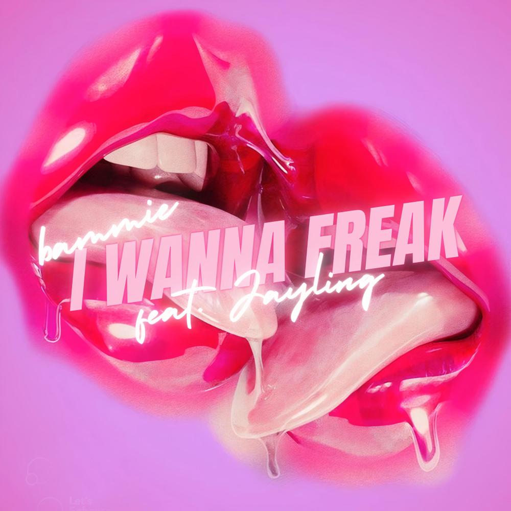I WANNA FREAK (feat. Jayling) (Explicit)