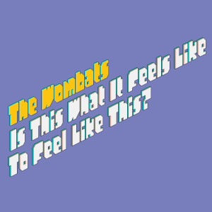 收聽The Wombats的Is This What It Feels Like to Feel Like This?歌詞歌曲