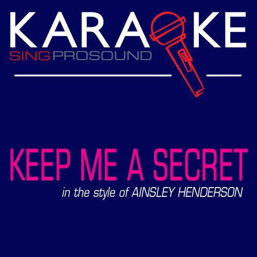 Keep Me a Secret (Karaoke with Background Vocal) [In the Style of Ainsley Henderson]