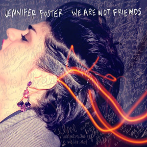 Jennifer Foster的专辑We Are Not Friends (Explicit)