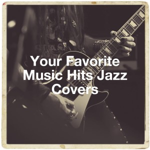 อัลบัม Your Favorite Music Hits Jazz Covers ศิลปิน Jazz