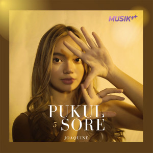Dengarkan Pukul 5 Sore lagu dari Joaquine dengan lirik