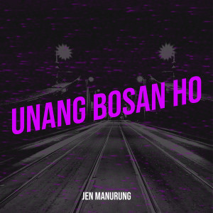 ดาวน์โหลดและฟังเพลง Unang Bosan Ho พร้อมเนื้อเพลงจาก Jen Manurung