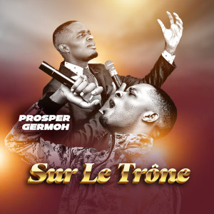Listen to Sur le Trône song with lyrics from Prosper Germoh