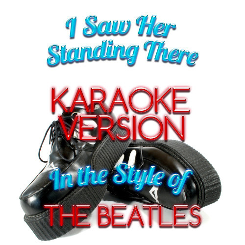 I Saw Her Standing There (In the Style of the Beatles) [Karaoke Version] (Karaoke Version)