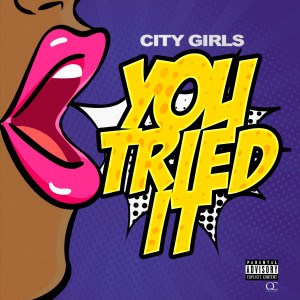 收聽City Girls的You Tried It (Explicit)歌詞歌曲