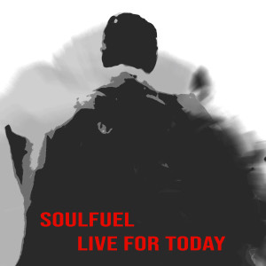 收聽Soulfuel的Live for Today歌詞歌曲