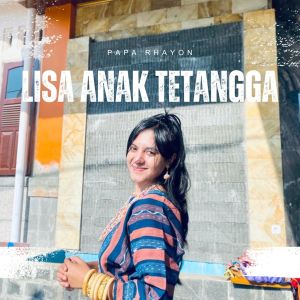 Dengarkan LISA ANAK TETANGGA lagu dari PAPA RHAYON dengan lirik