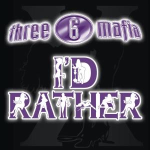 收聽Three 6 Mafia的I'd Rather (Explicit Single Version)歌詞歌曲