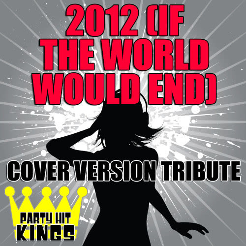 2012 (If the World Would End) [Cover Version Tribute]