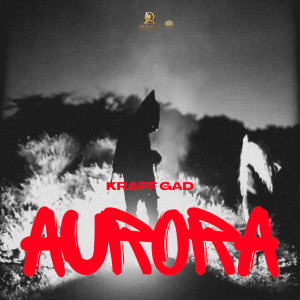 收聽Kraff Gad的Aurora (Explicit)歌詞歌曲