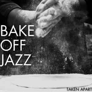 Album Taken Apart from Bake Off Jazz