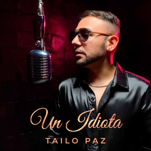 收聽Tailo Paz的Un Idiota歌詞歌曲