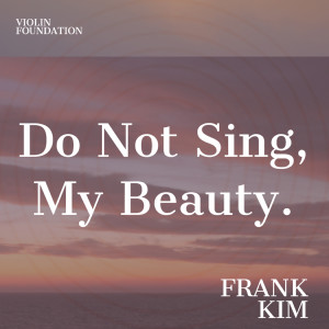 Do Not Sing, My Beauty dari Frank Kim
