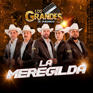 收聽Los Grandes De Durango的La Meregilda歌詞歌曲