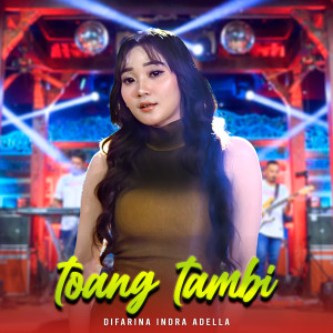 Dengarkan lagu Toang Tambi nyanyian Difarina Indra Adella dengan lirik