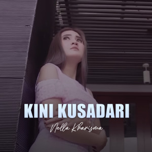 收听Nella Kharisma的Kini Kusadari歌词歌曲