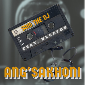 ดาวน์โหลดและฟังเพลง Ang'sakhoni พร้อมเนื้อเพลงจาก Som The Dj