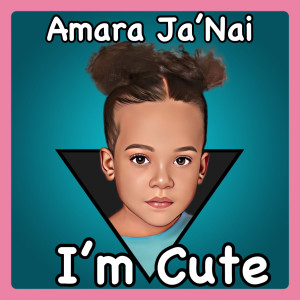 Album I’m Cute from Amara Ja’Nai