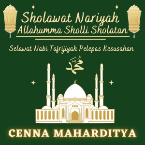 Dengarkan Sholawat Nariyah Allahumma Sholli Sholatan - Selawat Nabi Tafrijiyah Pelepas Kesusahan lagu dari Cenna Maharditya dengan lirik