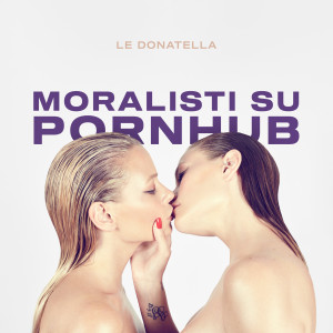 收聽Le Donatella的Moralisti su pornhub歌詞歌曲