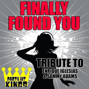 ดาวน์โหลดและฟังเพลง Finally Found You (Tribute to Enrique Iglesias & Sammy Adams) พร้อมเนื้อเพลงจาก Party Hit Kings