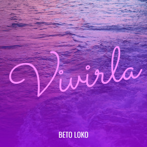 Listen to Vivirla song with lyrics from Beto Loko
