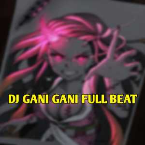 Listen to DJ GANI GANI FULL BEAT song with lyrics from Ghanz Music