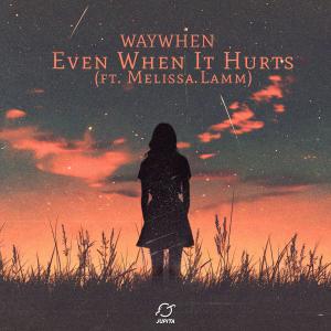 收聽WAYWHEN的Even When It Hurts (feat. Melissa Lamm)歌詞歌曲