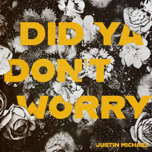 Listen to Did Ya Don't Worry song with lyrics from Justin Michael
