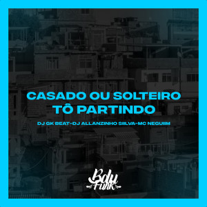 Album CASADO OU SOLTEIRO TÔ PARTINDO (Explicit) from DJ GK BEAT