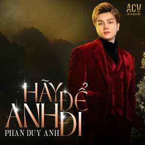 Listen to Hãy Để Anh Đi song with lyrics from Phan Duy Anh