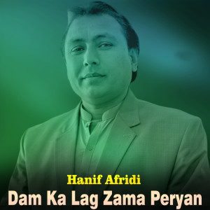 Listen to Dam Ka Lag Zama Peryan song with lyrics from Hanif Afridi