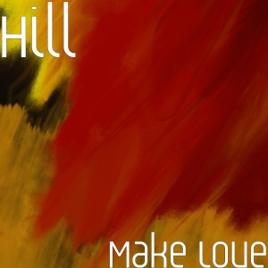 Listen to Make Love (Explicit) song with lyrics from Hill