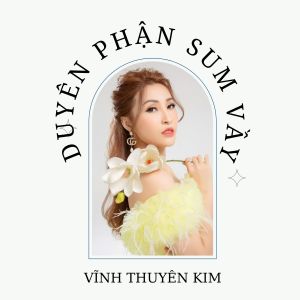 Album Duyên Phận Sum Vầy from Vĩnh Thuyên Kim
