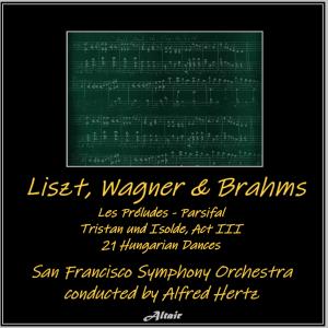 อัลบัม Liszt, Wagner & Brahms: Les Préludes - Parsifal - Tristan und Isolde, Act III - 21 Hungarian Dances ศิลปิน San Francisco Symphony Orchestra