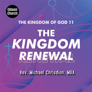 Dengarkan lagu The Kingdom Renewal (The Kingdom Of God (Gibeon Church) - wk 11/11) (The Kingdom Of God|Gibeon Church|- wk 11/11) nyanyian Rev. Michael Chrisdion MBA dengan lirik