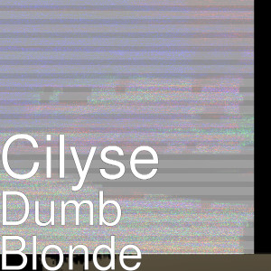收聽Cilyse的Dumb Blonde (Explicit)歌詞歌曲