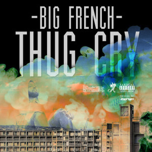 收聽Big French的Thug Cry (Explicit)歌詞歌曲
