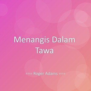 ดาวน์โหลดและฟังเพลง Menangis Dalam Tawa พร้อมเนื้อเพลงจาก Roger Adams