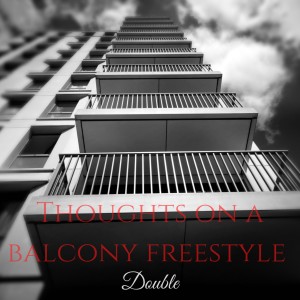Album Thoughts On A Balcony Freestyle (Explicit) from Double