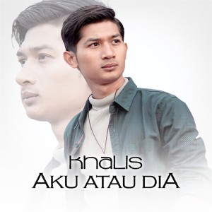 Dengarkan lagu Aku Atau Dia nyanyian Khalis dengan lirik