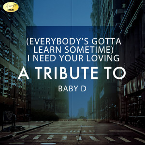 Ameritz - Tribute的專輯(Everybody's Gotta Learn Sometime) I Need Your Loving - A Tribute to Baby D