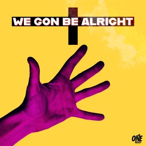 One Way的專輯We Gon Be Alright