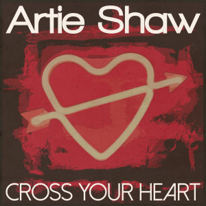 อัลบัม Cross Your Heart ศิลปิน Artie Shaw and his Orchestra